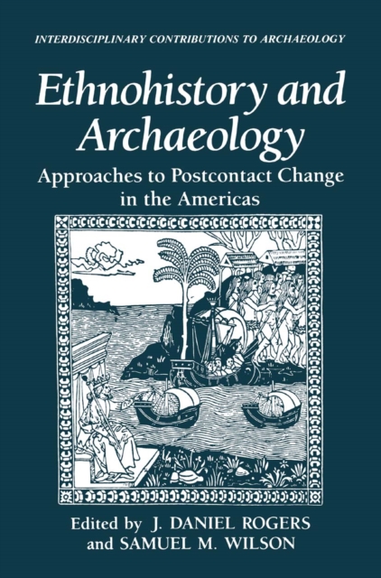 Ethnohistory and Archaeology : Approaches to Postcontact Change in the Americas, PDF eBook