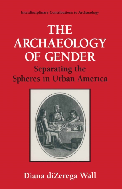The Archaeology of Gender : Separating the Spheres in Urban America, PDF eBook