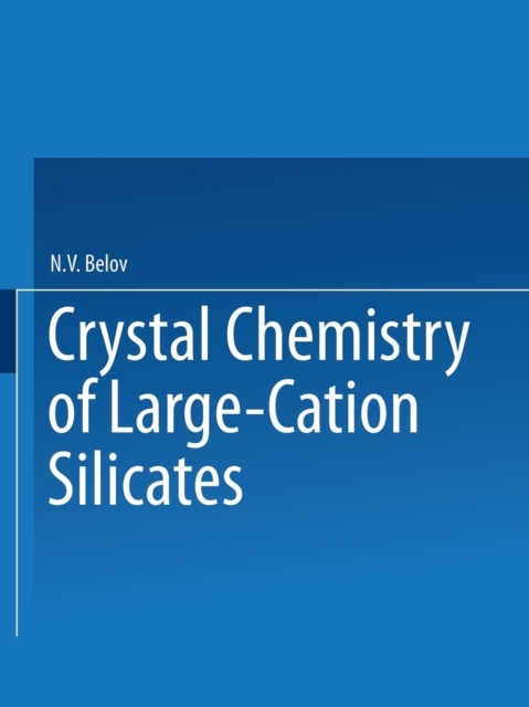 Crystal Chemistry of Large-Cation Silicates / Kristallokhimiya Silikatov S Krupnymi Kationami / ?????????????? ????????? ????????? ?????????, Paperback / softback Book