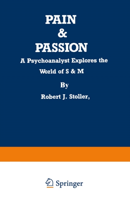 Pain & Passion : A Psychoanalyst Explores the World of S & M, PDF eBook