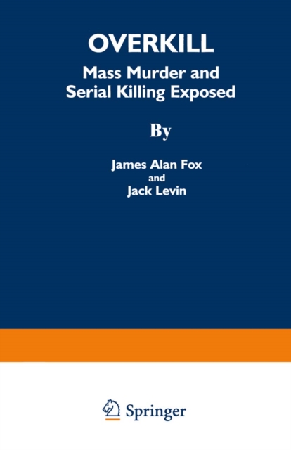Overkill : Mass Murder and Serial Killing Exposed, PDF eBook