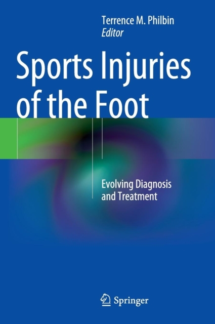 Sports Injuries of the Foot : Evolving Diagnosis and Treatment, Hardback Book