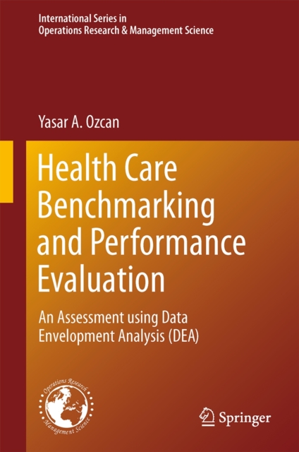 Health Care Benchmarking and Performance Evaluation : An Assessment Using Data Envelopment Analysis (Dea), Hardback Book