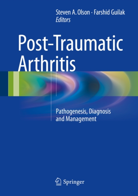 Post-Traumatic Arthritis : Pathogenesis, Diagnosis and Management, Hardback Book
