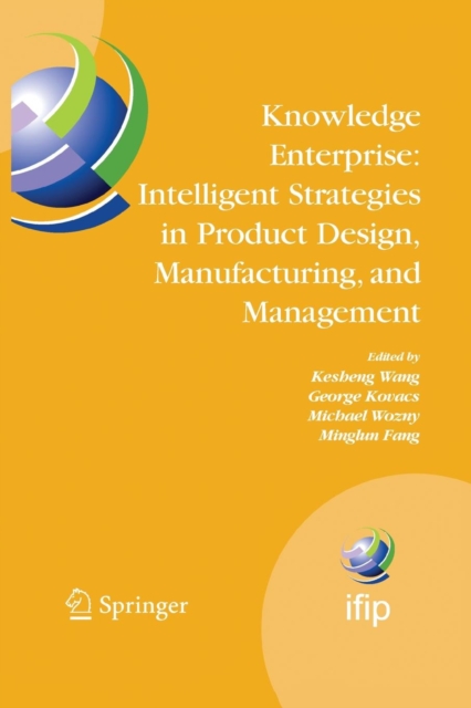 Knowledge Enterprise: Intelligent Strategies in Product Design, Manufacturing, and Management : Proceedings of PROLAMAT 2006, IFIP TC5, International Conference, June 15-17 2006, Shanghai, China, Paperback / softback Book