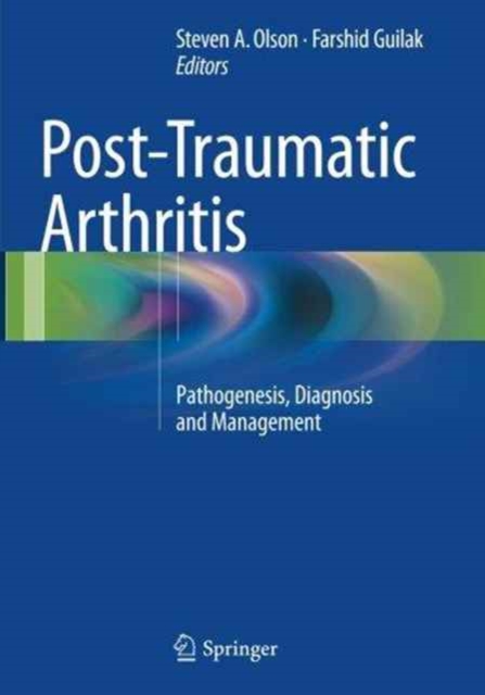 Post-Traumatic Arthritis : Pathogenesis, Diagnosis and Management, Paperback / softback Book