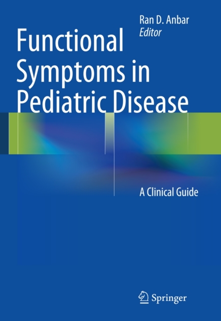 Functional Symptoms in Pediatric Disease : A Clinical Guide, Paperback / softback Book