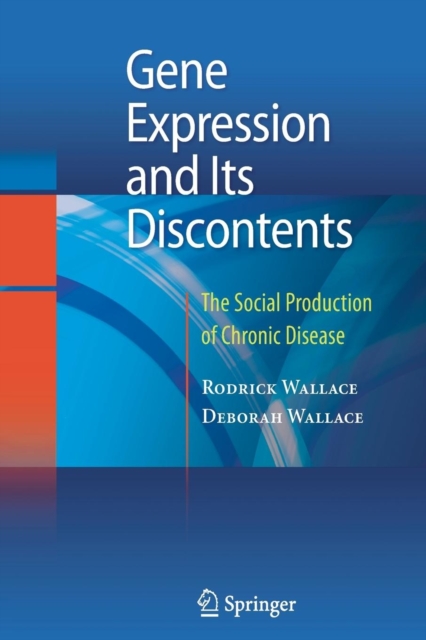 Gene Expression and Its Discontents : The Social Production of Chronic Disease, Paperback / softback Book