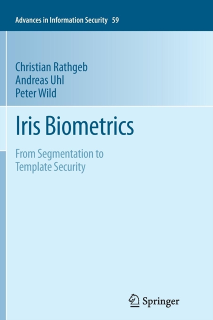Iris Biometrics : From Segmentation to Template Security, Paperback / softback Book