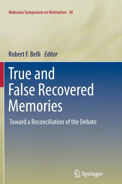 True and False Recovered Memories : Toward a Reconciliation of the Debate, Paperback / softback Book