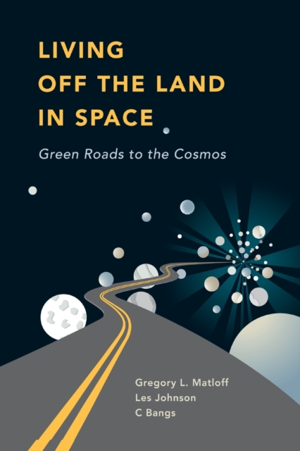 Living Off the Land in Space : Green Roads to the Cosmos, Paperback / softback Book