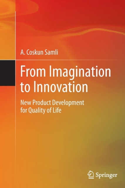 From Imagination to Innovation : New Product Development for Quality of Life, Paperback / softback Book