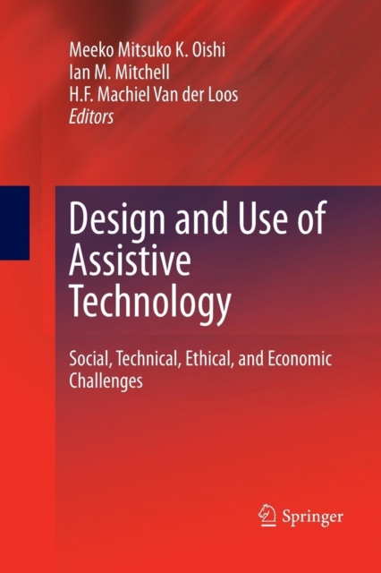 Design and Use of Assistive Technology : Social, Technical, Ethical, and Economic Challenges, Paperback / softback Book