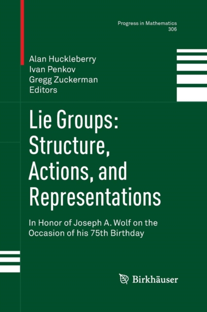 Lie Groups: Structure, Actions, and Representations : In Honor of Joseph A. Wolf on the Occasion of his 75th Birthday, Paperback / softback Book