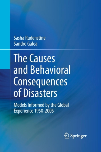 The Causes and Behavioral Consequences of Disasters : Models informed by the global experience 1950-2005, Paperback / softback Book