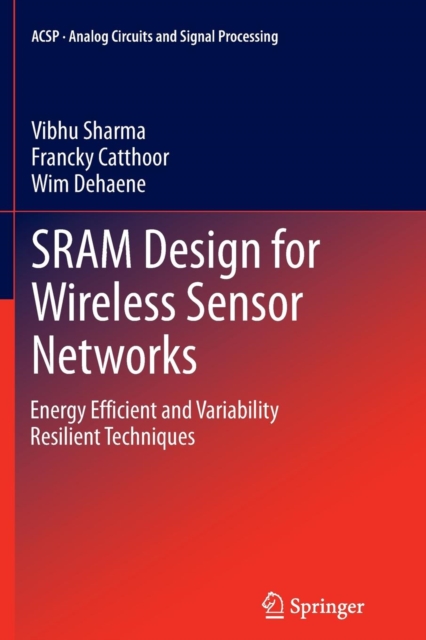 SRAM Design for Wireless Sensor Networks : Energy Efficient and Variability Resilient Techniques, Paperback / softback Book