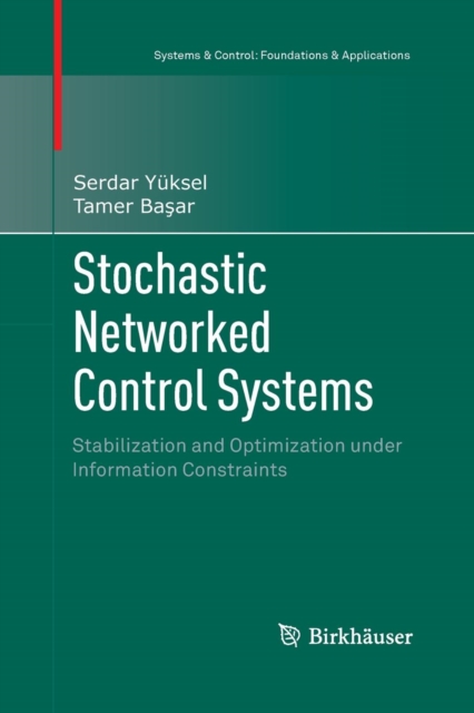 Stochastic Networked Control Systems : Stabilization and Optimization under Information Constraints, Paperback / softback Book