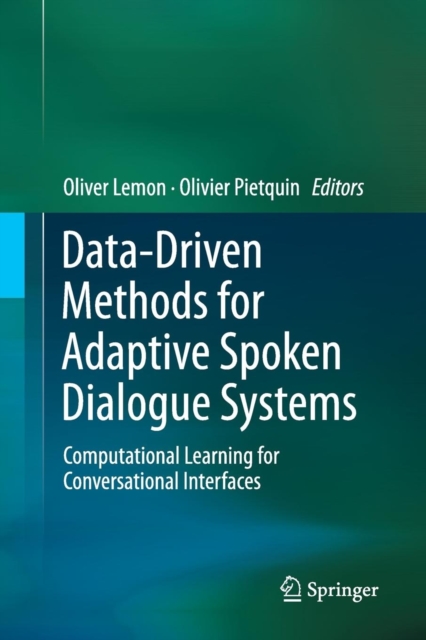 Data-Driven Methods for Adaptive Spoken Dialogue Systems : Computational Learning for Conversational Interfaces, Paperback / softback Book