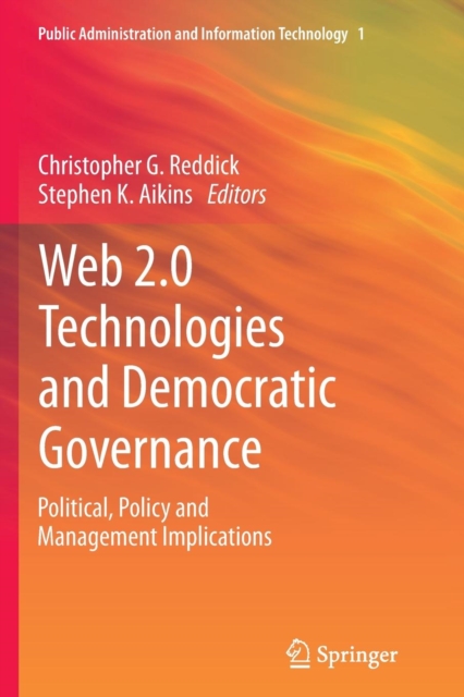 Web 2.0 Technologies and Democratic Governance : Political, Policy and Management Implications, Paperback / softback Book