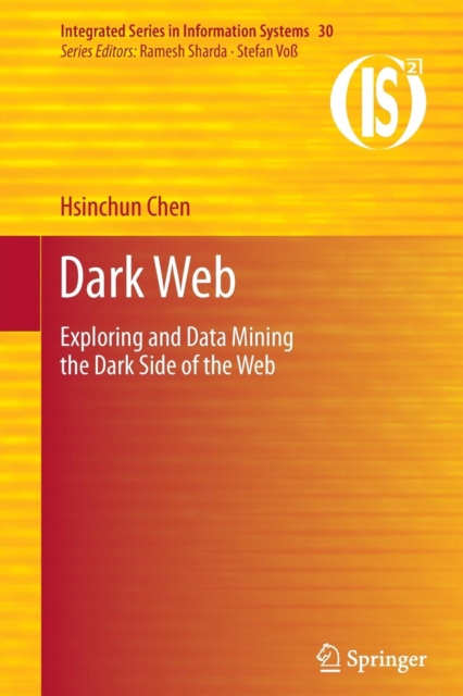 Dark Web : Exploring and Data Mining the Dark Side of the Web, Paperback / softback Book