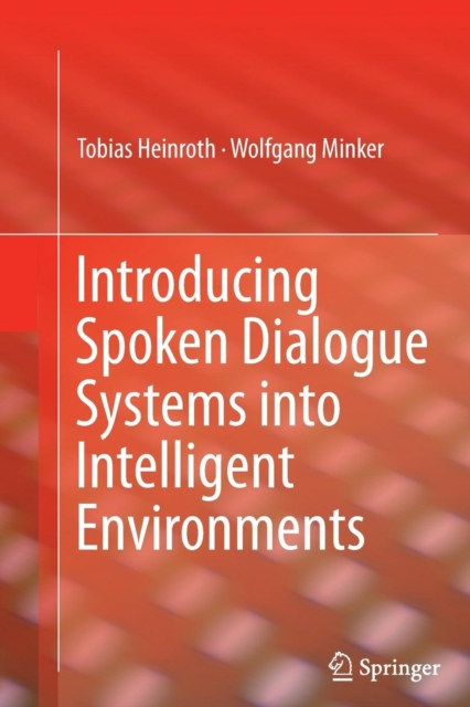 Introducing Spoken Dialogue Systems into Intelligent Environments, Paperback / softback Book