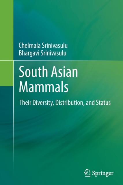South Asian Mammals : Their Diversity, Distribution, and Status, Paperback / softback Book