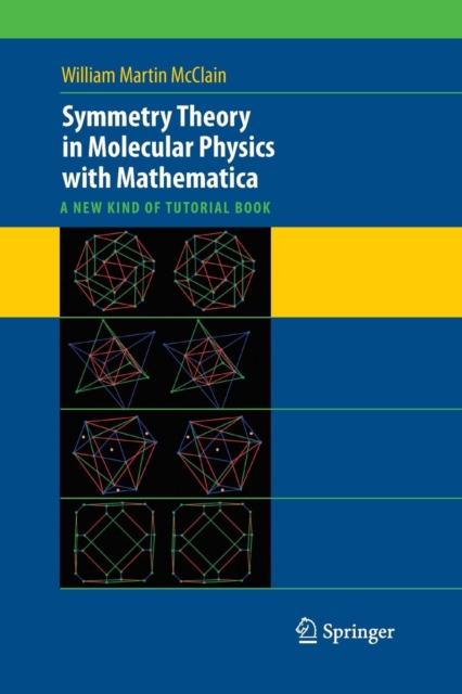 Symmetry Theory in Molecular Physics with Mathematica : A new kind of tutorial book, Paperback / softback Book