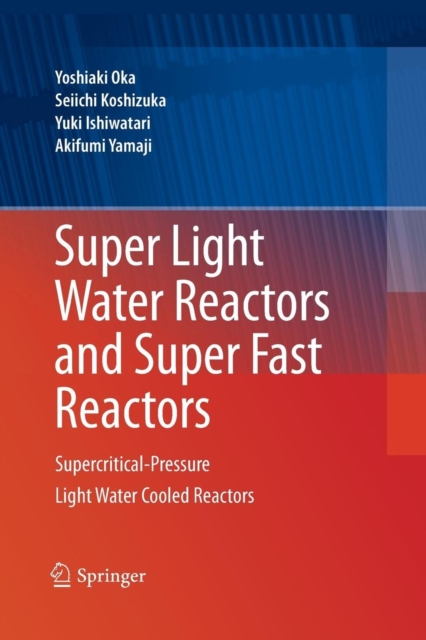 Super Light Water Reactors and Super Fast Reactors : Supercritical-Pressure Light Water Cooled Reactors, Paperback / softback Book