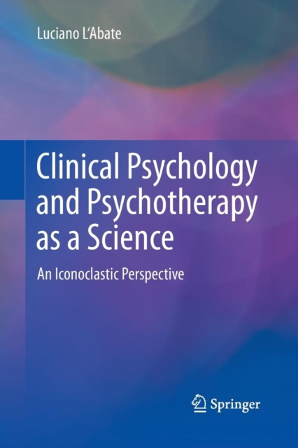 Clinical Psychology and Psychotherapy as a Science : An Iconoclastic Perspective, Paperback / softback Book