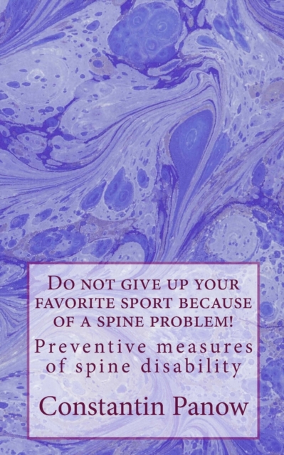 Do not give up your favorite sport because of a spine problem! : - Preventive measures of spine disability., Paperback / softback Book