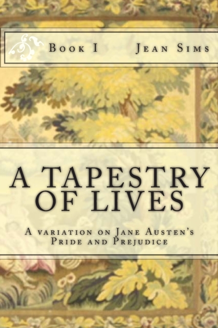 A Tapestry of Lives, Book 1 : A variation on Jane Austen's Pride and Prejudice, Paperback / softback Book