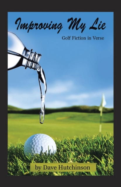 Improving My Lie : Golf Fiction in Verse, Paperback / softback Book