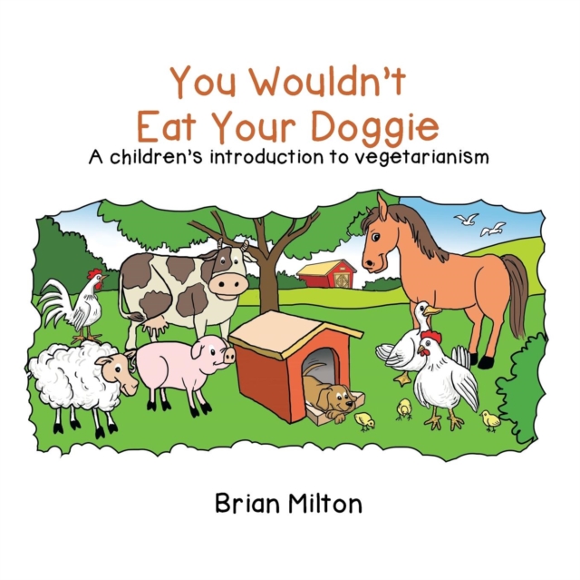You Wouldn't Eat Your Doggie : A Children's Introduction to Vegetarianism, Paperback / softback Book