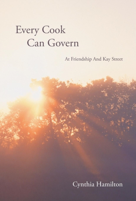 Every Cook Can Govern : At Friendship And Kay Street, Hardback Book