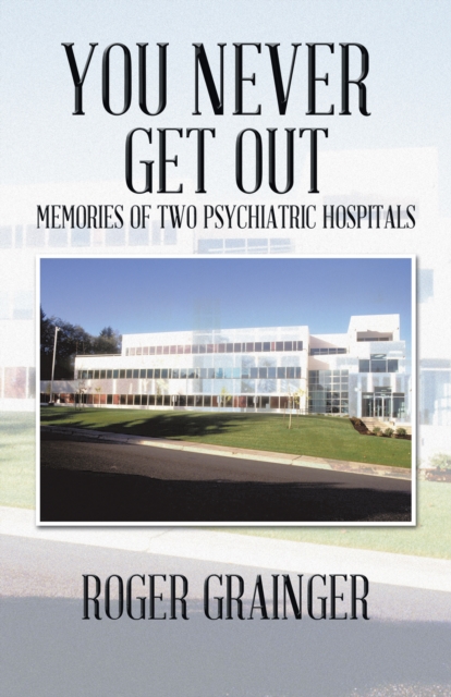 You Never Get Out : Memories of Two Psychiatric Hospitals, EPUB eBook