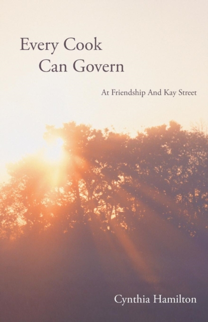 Every Cook Can Govern : At Friendship And Kay Street, Paperback / softback Book