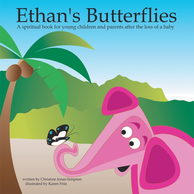 Ethan's Butterflies : A Spiritual Book for Young Children and Parents After the Loss of a Baby, EPUB eBook