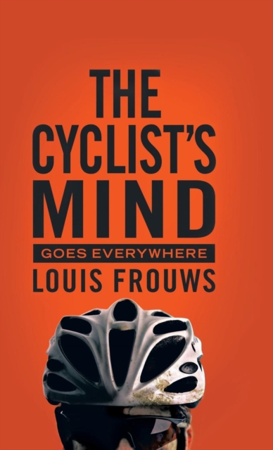 THE Cyclist's Mind Goes Everywhere, Hardback Book