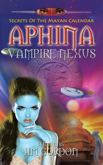 Aphina Vampire Nexus : Secrets of the Mayan Calendar, Paperback Book