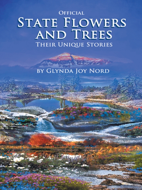 Official State Flowers and Trees : Their Unique Stories, EPUB eBook