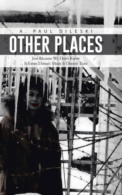 Other Places : Just Because We Don't Know It Exists Doesn't Mean It Doesn't Exist, Hardback Book