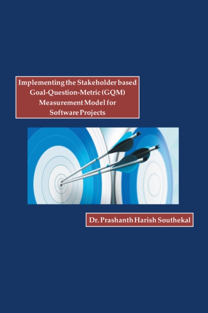Implementing the Stakeholder Based Goal-Question-Metric (Gqm) Measurement Model for Software Projects, EPUB eBook