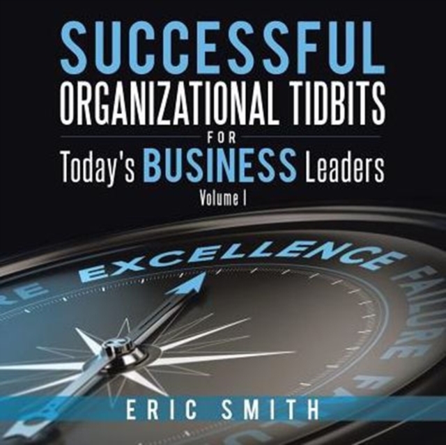 Successful Organizational Tidbits for Today's Business Leaders : Volume I, Paperback / softback Book