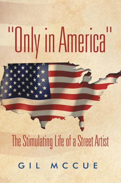 "Only in America" : The Stimulating Life of a Street Artist, Paperback / softback Book