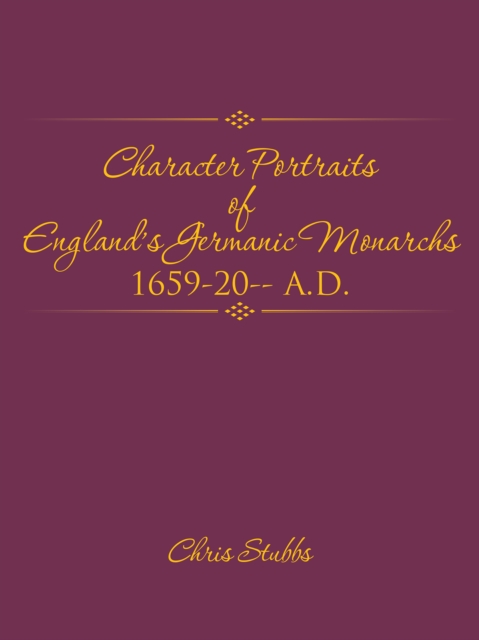 Character Portraits of    England'S Germanic  Monarchs  1659-20-- A.D., EPUB eBook