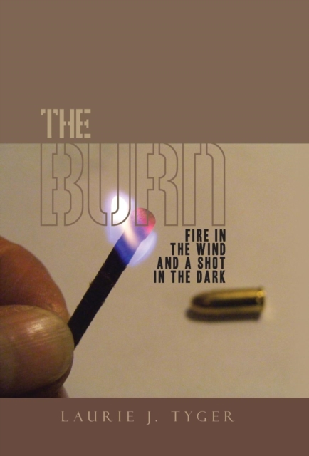 The Burn : Fire in the Wind and a Shot in the Dark, Hardback Book