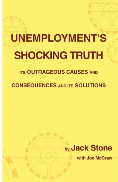 Unemployment's Shocking Truth : Its Outrageous Causes and Consequences and Its Solutions, EPUB eBook