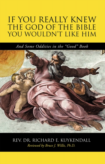 If You Really Knew the God of the Bible You Wouldn'T Like Him : And Some Oddities in the "Good" Book, EPUB eBook