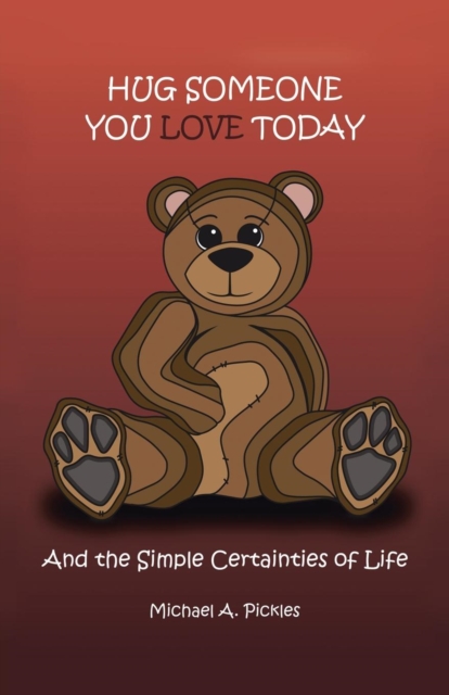 Hug Someone You Love Today : And the Simple Certainties of Life, Paperback / softback Book