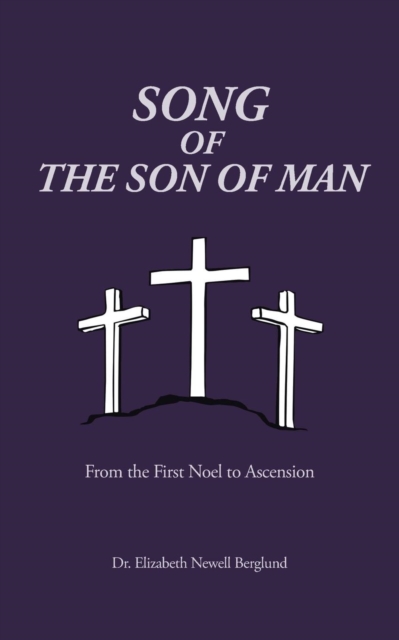 Song of the Son of Man : From the First Noel to Ascension, Paperback / softback Book
